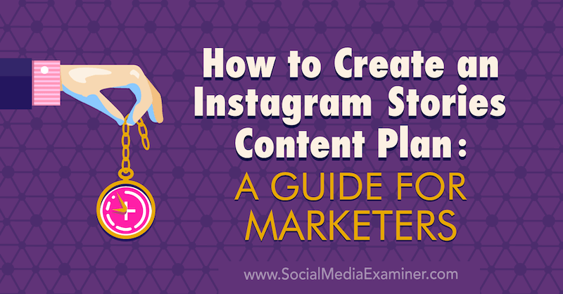 Ako vytvoriť plán obsahu Instagram Stories: Sprievodca pre obchodníkov od Jenn Herman v spoločnosti Social Media Examiner.