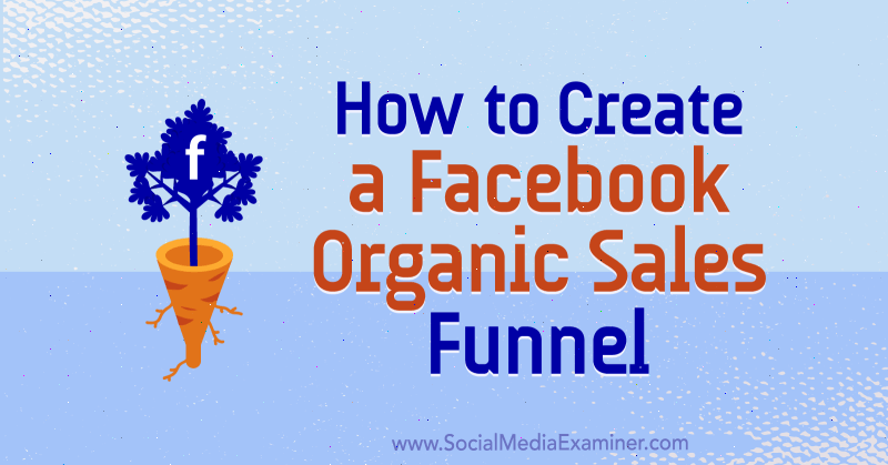 Ako vytvoriť Facebook Organic Sales Funnel od Jessicy Miller v prieskumníkovi sociálnych médií.