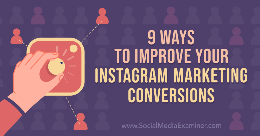 9 spôsobov, ako zlepšiť konverzie marketingu na Instagrame: prieskumník sociálnych médií