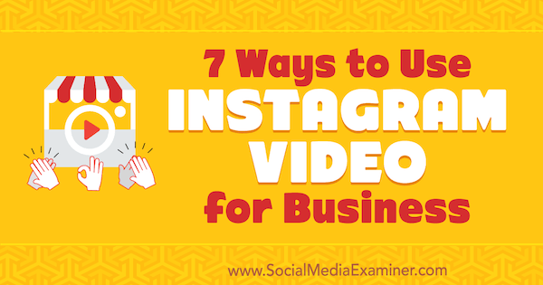Sedem spôsobov, ako využiť Instagram Video pre podnikanie od Victora Blasca v Social Media Examiner.