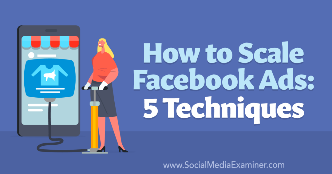 Ako škálovať reklamy na Facebooku: 5 techník – prieskumník sociálnych médií