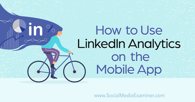 Ako používať LinkedIn Analytics v mobilnej aplikácii od Louise Broganovej na skúške sociálnych médií.