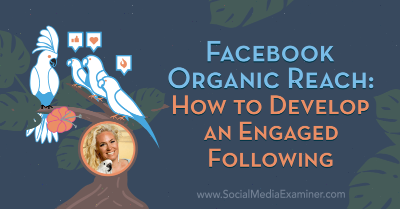 Organický dosah na Facebooku: Ako rozvíjať angažovanosť, ktorá obsahuje postrehy od Fallon Zoe v podcaste Marketing sociálnych sietí.