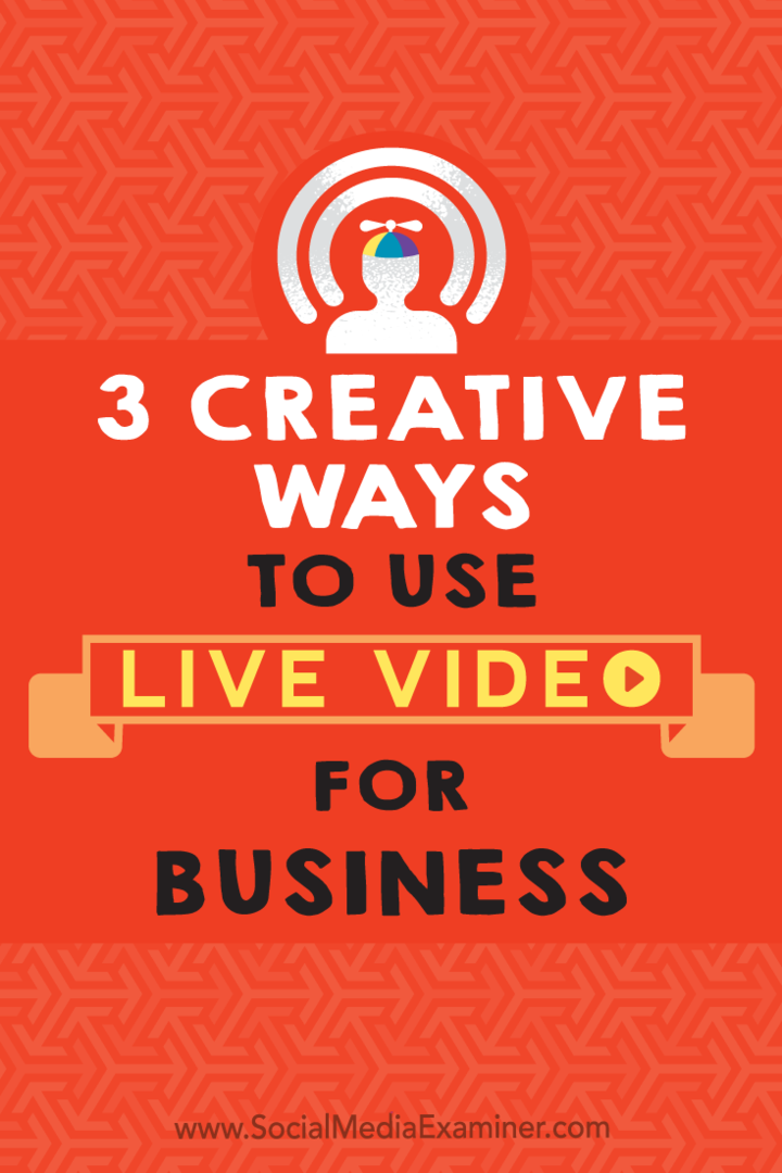 3 kreatívne spôsoby použitia živého videa pre podnikanie od Joela Comma v prieskumníkovi sociálnych médií.