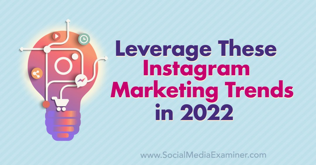 Využite tieto instagramové marketingové trendy v roku 2022: Social Media Examiner