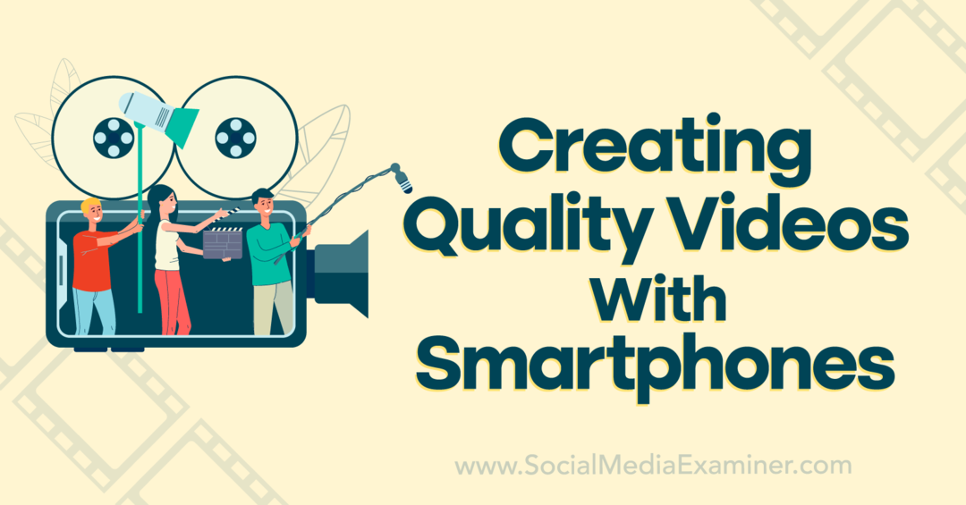 Vytváranie kvalitných videí pomocou smartfónov: Social Media Examiner