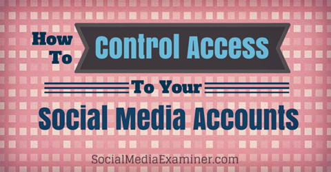 kontrolovať prístup k účtom sociálnych médií