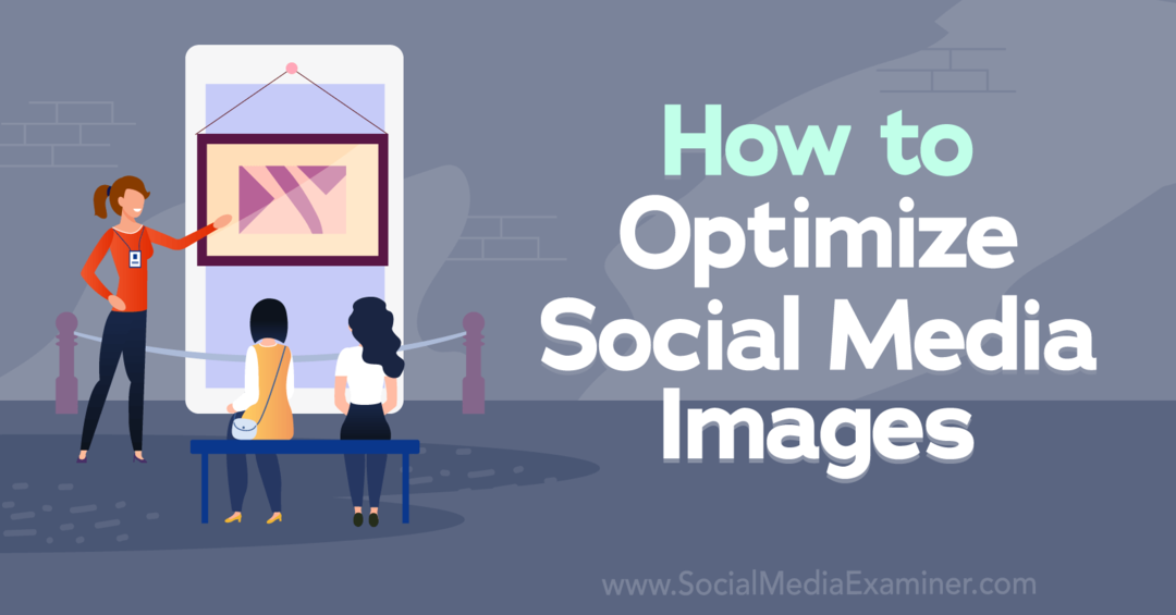 Ako optimalizovať obrázky sociálnych médií - Skúmač sociálnych médií