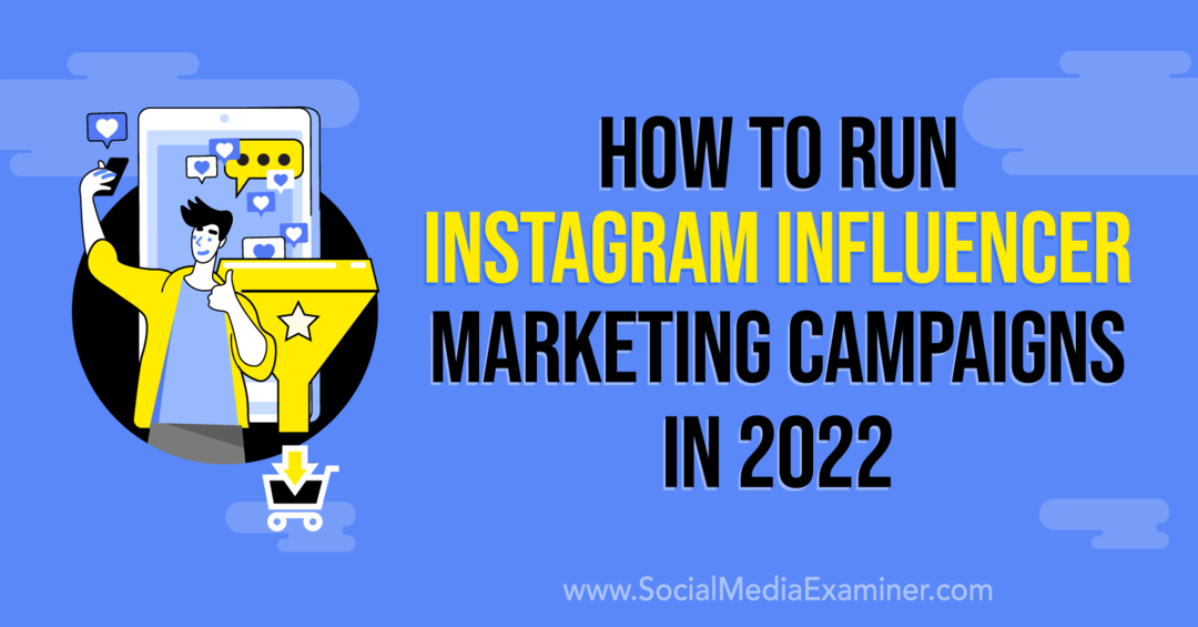 Ako spustiť instagramové influencer marketingové kampane v roku 2022: Social Media Examiner