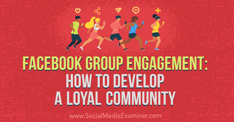 Zapojenie do skupiny na Facebooku: Ako rozvíjať lojálnu komunitu od Dany Malstaffovej na pozícii Social Media Examiner.