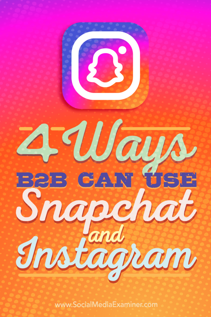 Tipy na štyri spôsoby, ako môžu spoločnosti B2B využívať Instagram a Snapchat.