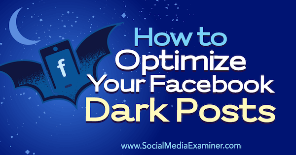 Ako optimalizovať vaše tmavé príspevky na Facebooku od Eleanor Pierce v prieskumníkovi sociálnych médií.