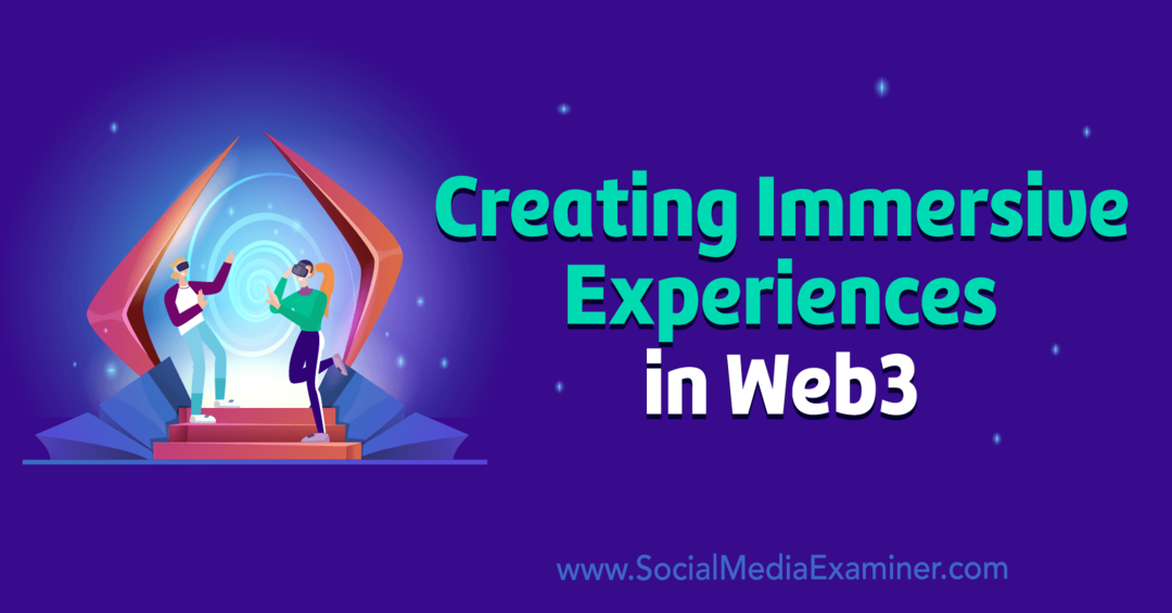 Vytváranie pohlcujúcich zážitkov vo Web3 pomocou nástroja Social Media Examiner