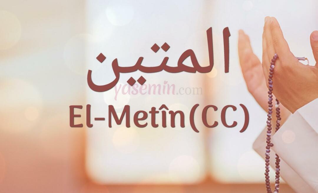 Čo znamená Al-Metin (c.c) z Esma-ul Husna? Aké sú prednosti Al-Metinu?