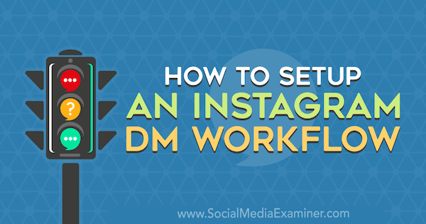 Ako nastaviť pracovný tok Instagram DM od Christy Laurence v Social Media Examiner.
