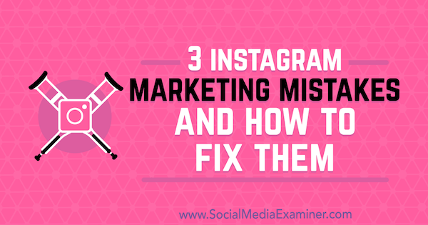 3 chyby marketingu Instagram a ako ich opraviť Lisa D. Jenkins na prieskumníkovi sociálnych médií.