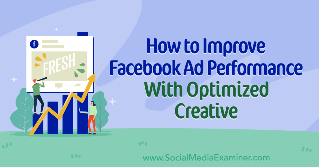Ako zlepšiť výkonnosť reklám na Facebooku pomocou optimalizovanej kreatívy: Skúmateľ sociálnych médií