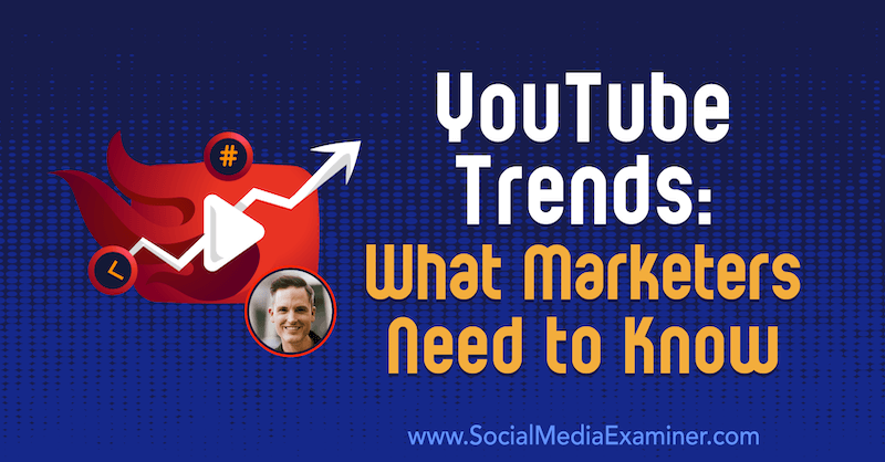 Trendy YouTube: Čo musia marketingoví pracovníci vedieť, čo sa týka poznatkov od Seana Cannella v podcaste Marketing sociálnych sietí.