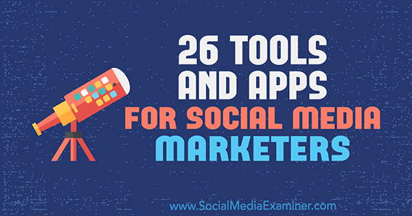 26 nástrojov a aplikácií pre obchodníkov na sociálnych sieťach, autor: Erik Fisher, referent pre sociálne médiá.