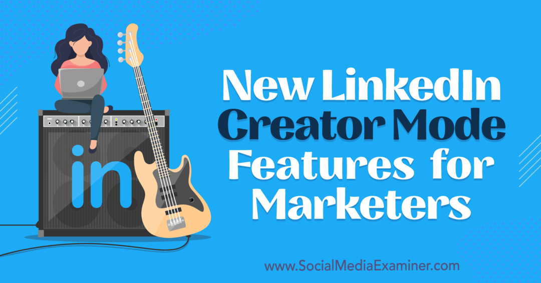 Nové funkcie LinkedIn Creator Mode pre marketérov: Social Media Examiner