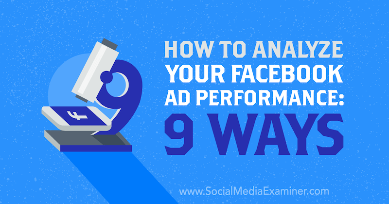 Ako analyzovať výkonnosť vašej reklamy na Facebooku: 9 spôsobov od Dmitrija Dragileva v prieskumníkovi sociálnych médií.