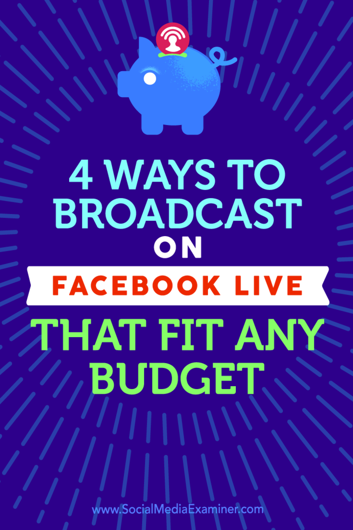 Tipy na štyri spôsoby vysielania pomocou služby Facebook Live, ktoré vyhovujú každému rozpočtu.