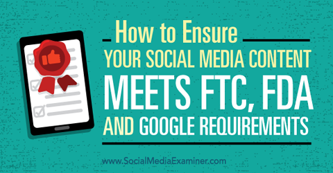 Zaistite, aby váš obsah na sociálnych sieťach spĺňal požiadavky ftc, fda a google