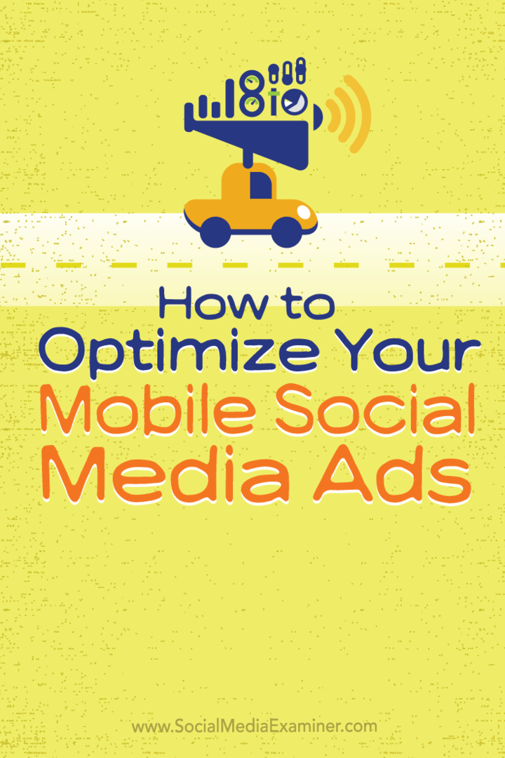 Ako optimalizovať vaše mobilné reklamy na sociálne médiá: prieskumník sociálnych médií