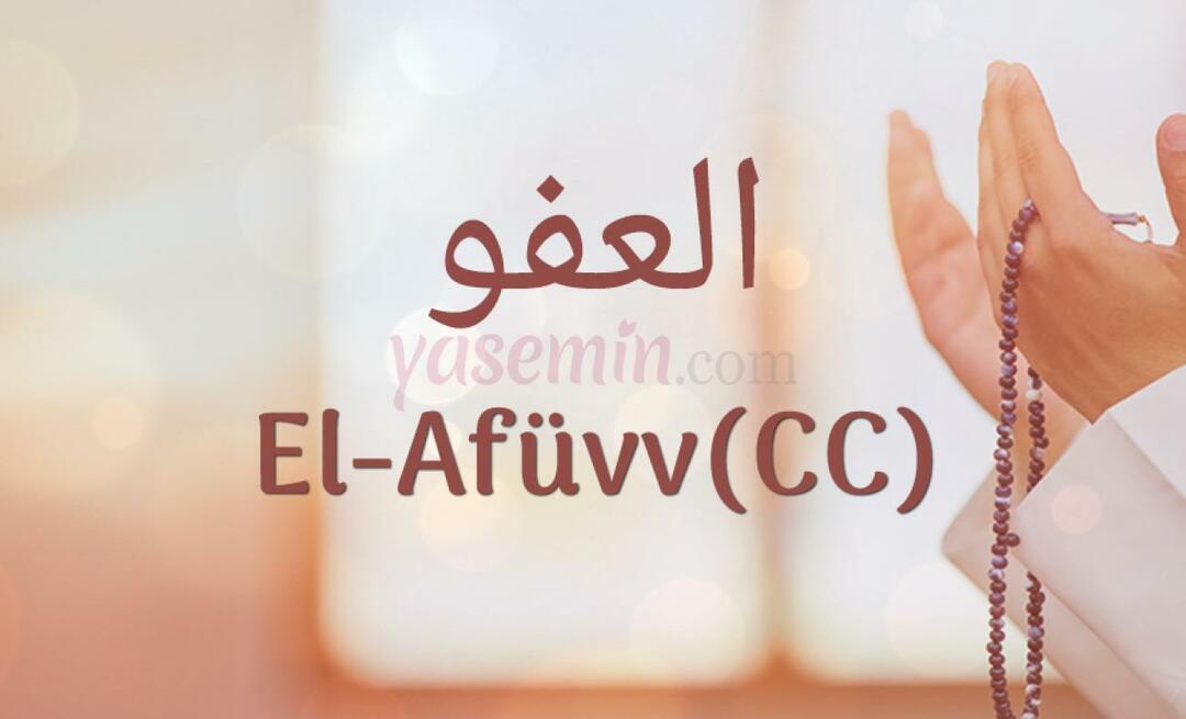 Čo znamená Al-Afüw (c.c) z Esma-ul Husna? Aké sú prednosti al-Afuwa (c.c)?