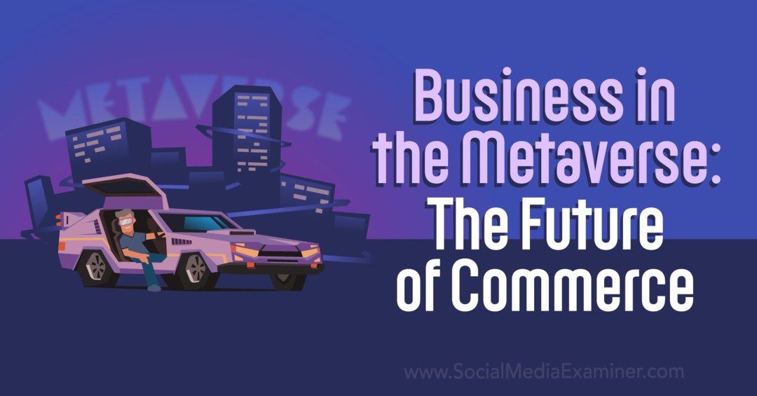 Business in the Metaverse: The Future of Commerce od Social Media Examiner