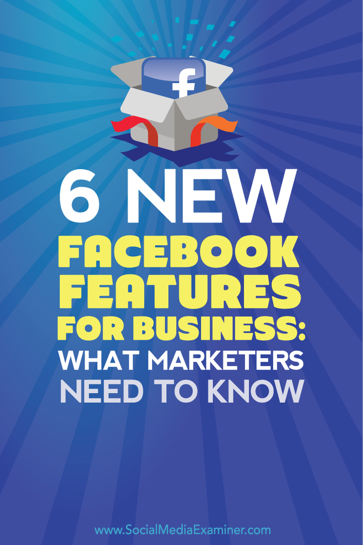 čo musia marketingoví pracovníci vedieť o šiestich nových funkciách facebooku