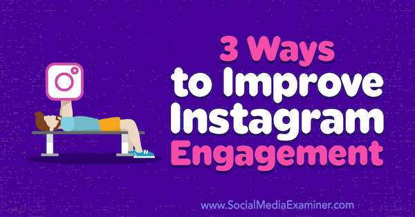 3 spôsoby, ako zlepšiť zapojenie spoločnosti Instagram od Brit McGinnis v prieskumníkovi sociálnych médií.