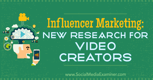 Influencer Marketing: New Research for Video Creators od Michelle Krasniak v spoločnosti Social Media Examiner.