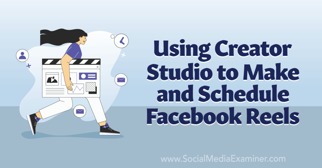 Pomocou Creator Studio vytvorte a naplánujte Facebook Reels-Social Media Examiner