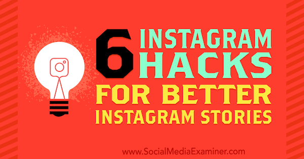 6 instagramových hackov pre lepšie instagramové príbehy od Jenn Herman v prieskumníkovi sociálnych médií.