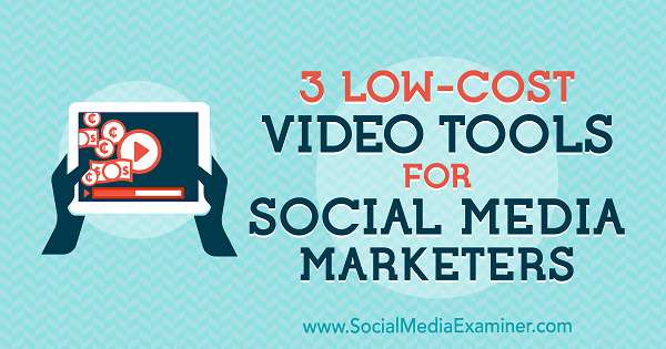 3 low-cost video nástroje pre marketingových pracovníkov v sociálnych médiách, autor: Alessandro Bogliari, referent pre sociálne médiá.