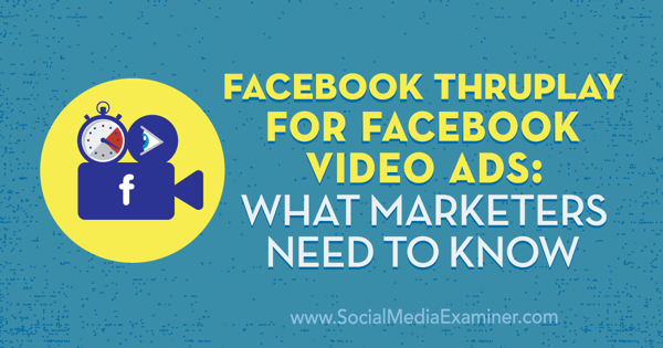 Facebook ThruPlay pre videoreklamy na Facebooku: Čo musia marketingoví pracovníci vedieť od Amandy Robinsonovej na skúške sociálnych médií.