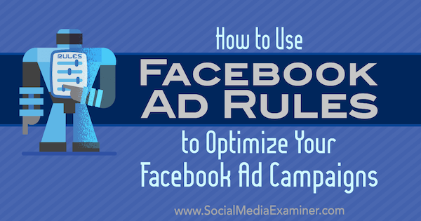Ako používať pravidlá reklamy na Facebooku na optimalizáciu vašich reklamných kampaní od Johnaathana Dana v prieskumníkovi sociálnych médií.
