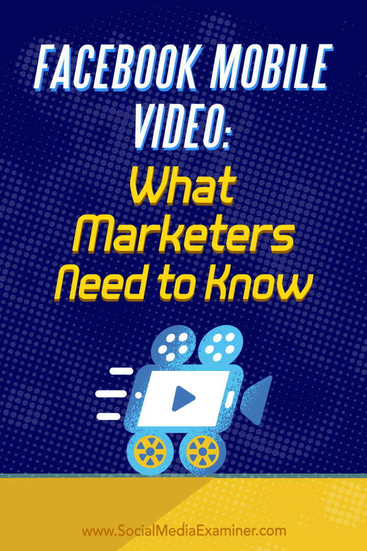 Mobilné video z Facebooku: Čo musia marketingoví pracovníci vedieť od Mari Smith v prieskumovej komisii pre sociálne médiá.