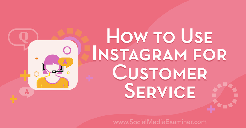 Ako používať Instagram pre zákaznícke služby od Val Razo na Social Media Examiner.