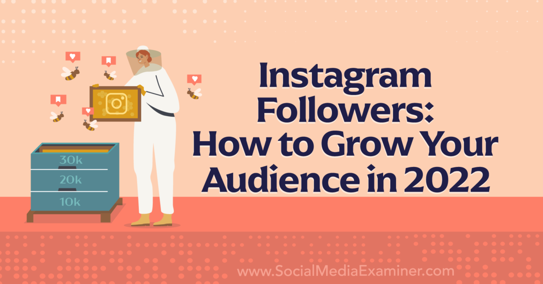 Nasledovníci na Instagrame: Ako rozšíriť svoje publikum v roku 2022 – prieskumník sociálnych médií