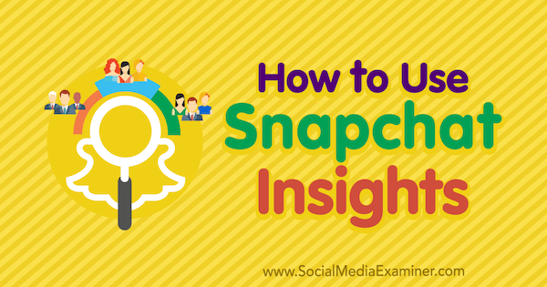 Ako používať Snapchat Insights od Carlosa Gila na prieskumníkovi sociálnych médií.