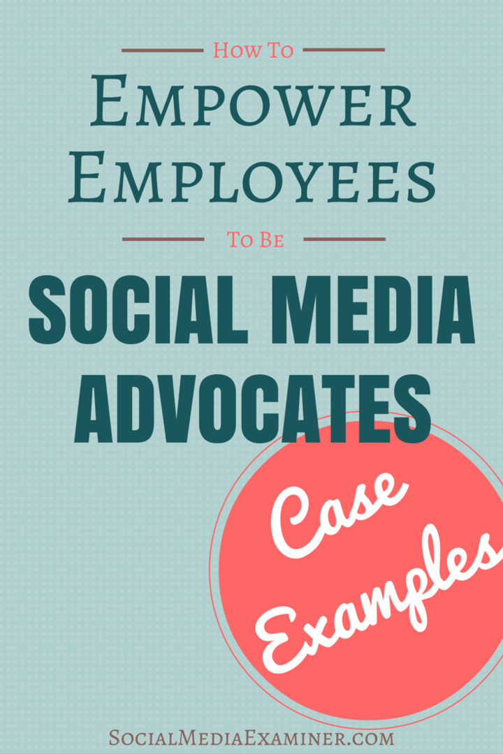 Ako zmeniť zamestnancov na obhajcov sociálnych médií: Príklady prípadov: Examiner sociálnych médií