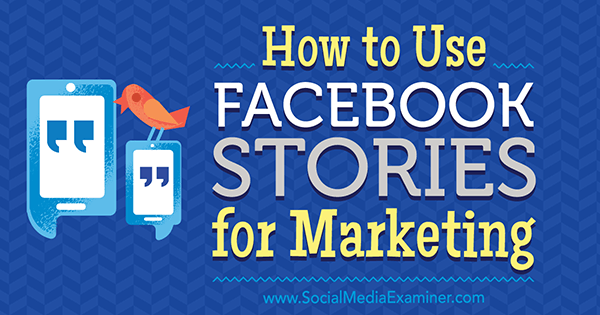 Ako používať príbehy z Facebooku na marketing, Julia Bramble, na prieskumníkovi sociálnych médií.