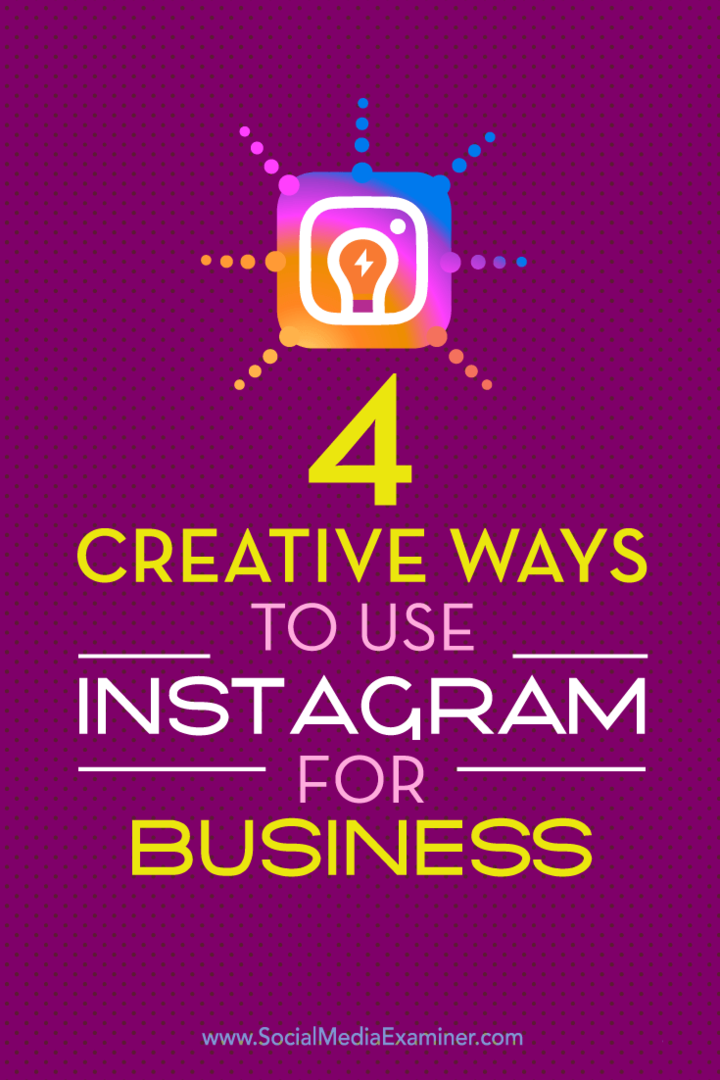 Tipy na štyri jedinečné spôsoby, ako zvýrazniť svoje podnikanie na Instagrame.