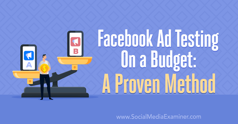 Testovanie reklamy na Facebooku s rozpočtom: osvedčená metóda od Tary Zirkerovej na skúške sociálnych médií.