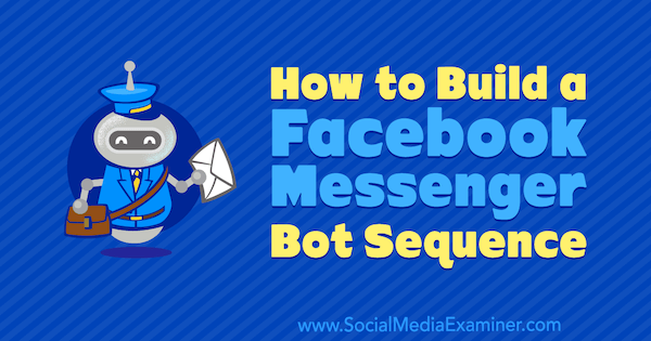 Ako zostaviť sekvenciu robotov na Facebooku Messenger od Dany Tran na prieskumníkovi sociálnych médií.