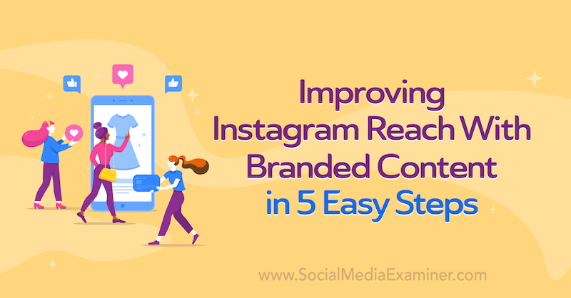 Zlepšenie dosahu Instagramu pomocou značkového obsahu v 5 jednoduchých krokoch od Corinny Keefeovej na prieskumníkovi sociálnych médií.