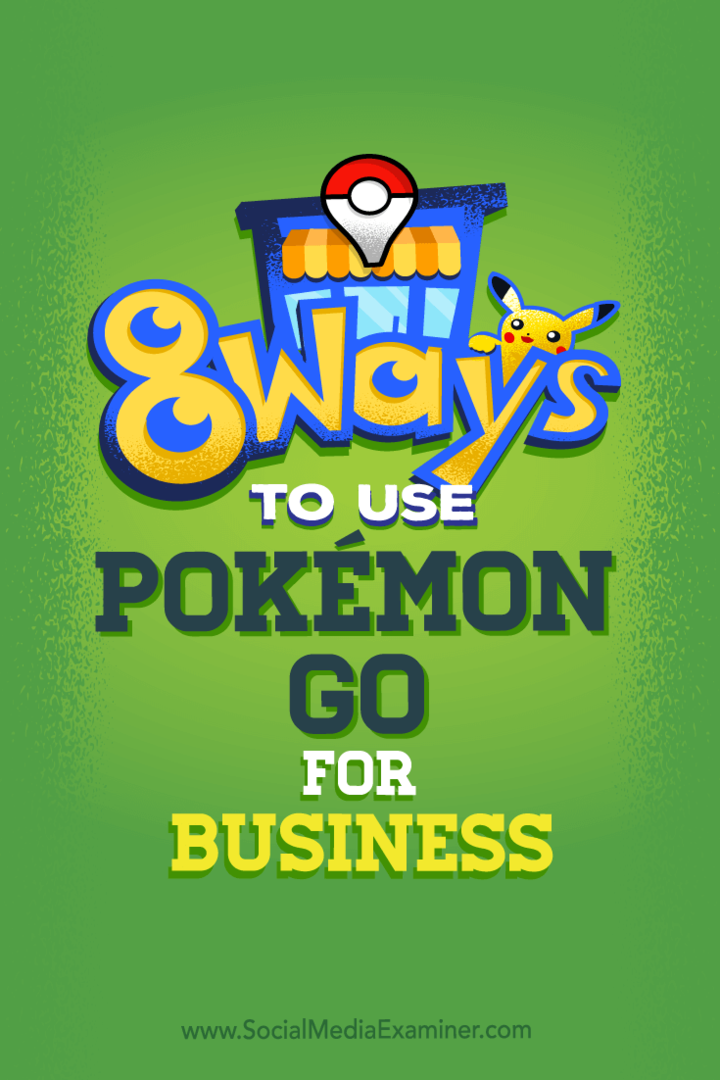 Tipy na osem spôsobov, ako môžete rozšíriť svoje sociálne médiá v podnikaní pomocou Pokémon Go.