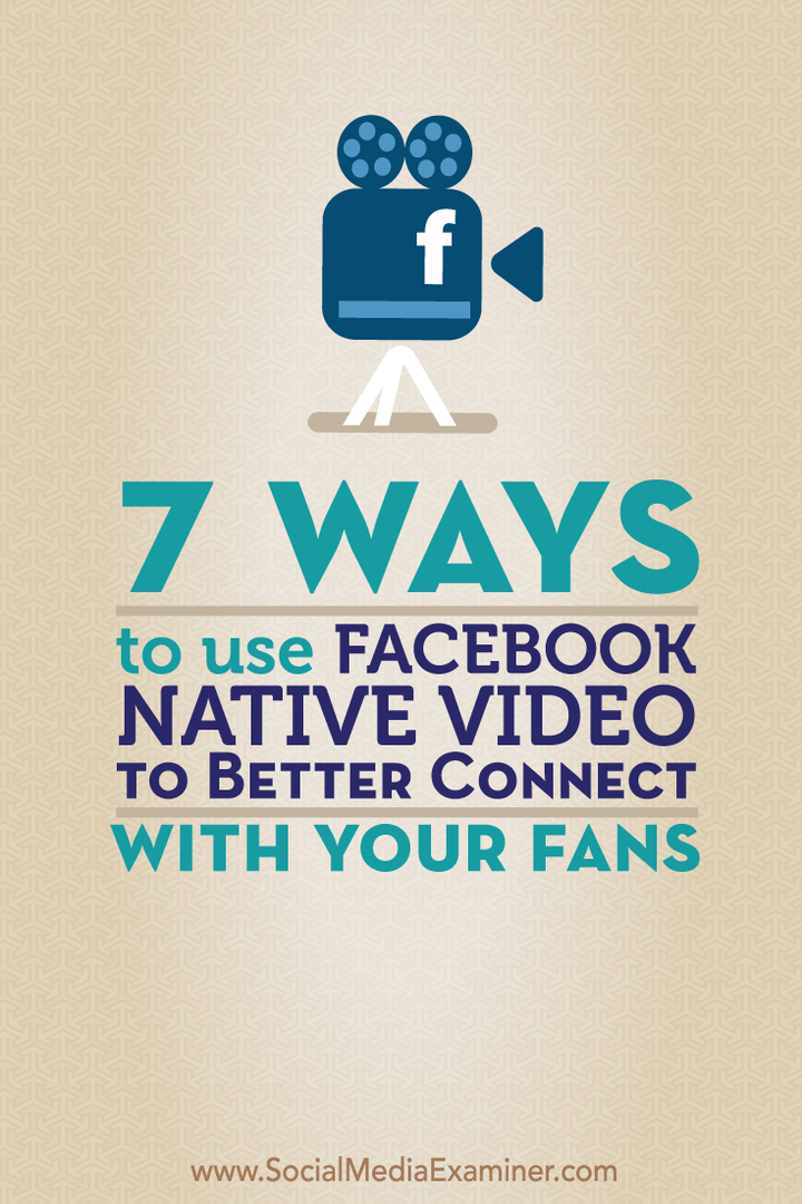Sedem spôsobov, ako používať natívne video z Facebooku na lepšie spojenie so svojimi fanúšikmi: Vyšetrovateľ v sociálnych sieťach